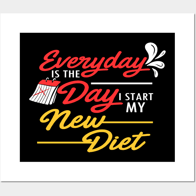 Everyday Is The Day I Start My New Diet T-Shirt Wall Art by Mommag9521